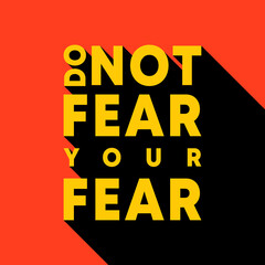 Do not fear your fear - motivational, inspirational quote. Vector illustration