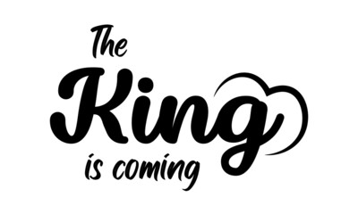 The King is coming, Jesus Quote, Typography for print or use as poster, card, flyer or T Shirt