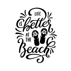 Wall Mural - Life is better at the beach slogan hand drawn t-shirt design. Summer time related motivational typography inscription. Vector illustration.