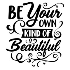 be your own kind of beautiful inspirational quotes, motivational positive quotes, silhouette arts lettering design