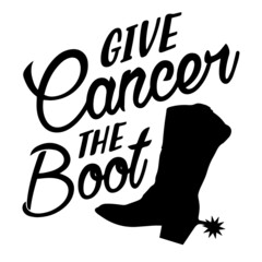 give cancer the boot inspirational quotes, motivational positive quotes, silhouette arts lettering design
