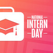 National Intern Day. Holiday concept. Template for background, banner, card, poster with text inscription. Vector EPS10 illustration.