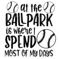 at the ballpark is where i spend most of my days inspirational quotes, motivational positive quotes, silhouette arts lettering design