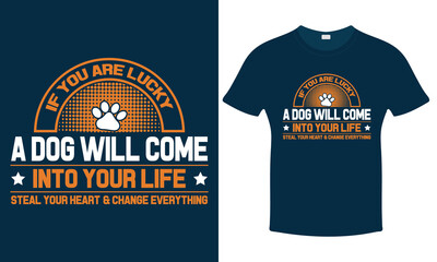 If you are lucky A dog will come. Dog  T-shirt. Vector Graphic T-Shirt and Poster Design. Print.