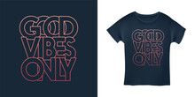 Good Vibes Only Motivational Typography T-shirt Design. Hand Crafted Colorful Lettering For Prints, Posters, Decor. Vector Vintage Illustration.