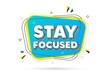 Stay focused motivation quote. Chat bubble with layered text. Motivational slogan. Inspiration message. Stay focused minimal talk bubble. Dialogue chat message balloon. Vector