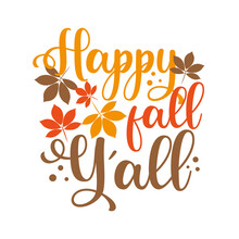 Happy Fall Y'all - Autumnal Greeting Calligraphy With Leaves. Good For Greeting Card, Poster, Home Decor, Label, Mug, And Other Gifts Design.