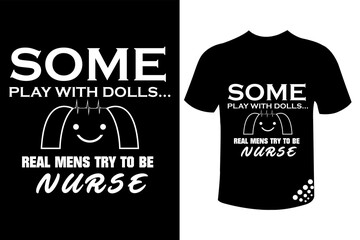 Wall Mural - some play with dolls real men try to be nurse funny  t-shirt design quote for nurse 