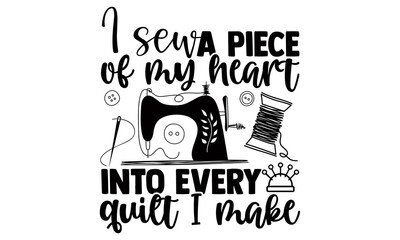 Canvas Print - I sew a piece of my heart into every quilt I make- Sewing t shirts design, Hand drawn lettering phrase, Calligraphy t shirt design, Isolated on white background, svg Files for Cutting Cricut