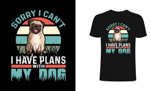 Sorry I Can Not I Have Plant With My Dog T-shirt Design Template. Roll, Bolling, Roll Bolling, T-Shirt. Print For Posters, Clothes, Mugs, Bags, Greeting Cards, Banners, Advertising