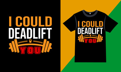  Gym/Fitness Quotes - I could deadlift you - Gym, vector graphic, Fitness GYM, Gym t-shirt design template, t-shirt vector design vintage
