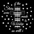 if the stars were made to workship so will i on black background inspirational quotes,lettering design