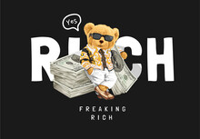 Rich Slogan With Bear Doll In Sunglasses And Banknote Stack Pile Vector Illustration On Black Background