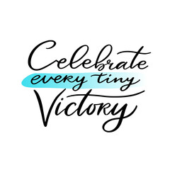 Wall Mural - Celebrate every tiny victory. Hand-lettered print for t-shirt or poster design.