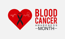 Blood Cancer Awareness Month Banner, Background Design. Efforts To Fight Blood Cancers Including Leukemia, Lymphoma, Myeloma And Hodgkin's Disease.