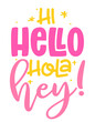 Hi, Hello, Hola, Hey! - Hand drawn greeting illustration with summer words. Holiday color poster. Good for scrap booking, posters, greeting cards, banners, textiles, gifts, shirts, mugs.