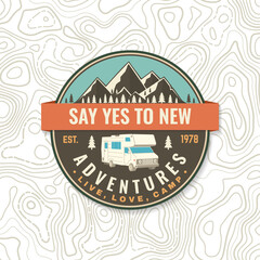 Wall Mural - say yes to new adventures. live, love, camp. patch or sticker. vector concept for shirt or logo, pri
