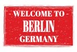 WELCOME TO BERLIN - GERMANY, words written on red stamp