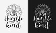 stay humble and kind lettering, sunflower motivational quotes, typography for t-shirt, poster, sticker and card