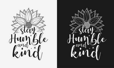 Wall Mural - stay humble and kind lettering, sunflower motivational quotes, typography for t-shirt, poster, sticker and card