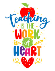Wall Mural - Teaching is the work of heart - colorful calligraphy design. Gift card for Teacher's Day. Vector illustration on white background with apple and pencil. Back to School.