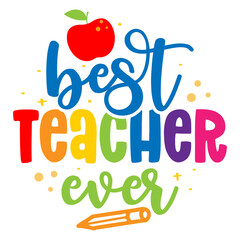 Wall Mural - Best Teacher Ever - black typography design. Gift card for Teacher's Day. Vector illustration on white background with apple and pencil. Back to School.