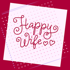 Wall Mural - Modern calligraphy lettering of Happy Wife in red on white pink background with hearts for decoration, poster, greeting cards, holiday, birthday, postcard, Valentines day, valentine, wedding