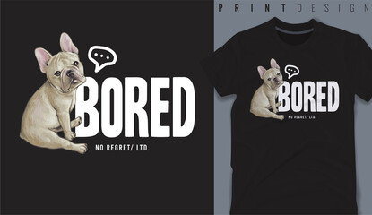 Graphic t-shirt design, Bored slogan with french bulldog ,vector illustration for t-shirt.