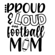 proud and loud football mom inspirational funny quotes, motivational positive quotes, silhouette arts lettering design