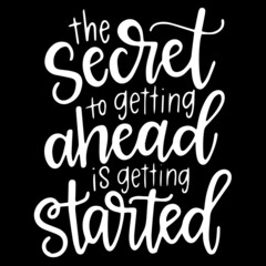 Wall Mural - the secret to getting ahead is getting started on black background inspirational quotes,lettering design