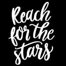 Reach For The Stars On Black Background Inspirational Quotes,lettering Design