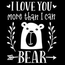 I Love You More Than I Can Bear On Black Background Inspirational Quotes,lettering Design