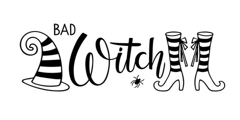 Wall Mural - Bad Witch text with witch hat and shoes and spider. Halloween autumn lettering sign. Black-and-white hand drawn vector illustration. Funny quote for Halloween party decor, invitation, card, t-shirt