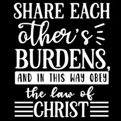 Wall Mural - share each other's burdens and in this way obey the law of christ on black background inspirational quotes,lettering design