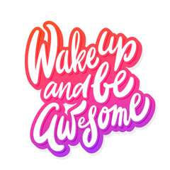 Wall Mural - Wake up and be awesome. Inspirational handwritten lettering poster.