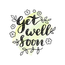 Get Well Soon Hand Written Phrase. Floral Lettering Illustration On Watercolor Like Background. Wish Health Card Or Poster.