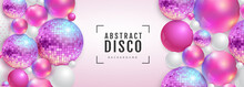 3D Abstract Background With Holographic Pink Spheres And Disco Ball Spheres. Disco Ball Background. Disco Party Poster. Vector Illustration