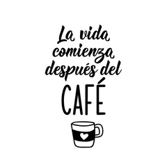 Lettering. Translation from Spanish - Life begins after coffee. Element for flyers, banner and posters. Modern calligraphy