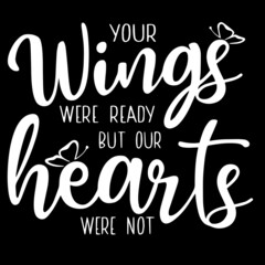 Wall Mural - your wings were ready but our hearts were not on black background inspirational quotes,lettering design