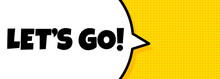 Lets Go. Speech Bubble Banner With Let Is Go Text. Loudspeaker. For Business, Marketing And Advertising. Vector On Isolated Background. EPS 10