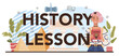 © inspiring.team - History lesson typographic header. History school subject, knowledge