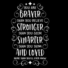 You Are Braver Than You Believe Stronger Than You Seem Smarter Than You Think And Loved More Than You'll Ever Know On Black Background Inspirational Quotes,lettering Design