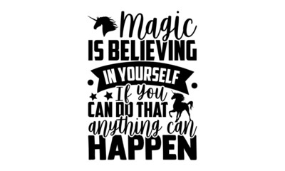 Magic is believing in yourself If you can do that, anything can happen - Unicorn t shirt design, Hand drawn lettering phrase, Calligraphy t shirt design, svg Files for Cutting Cricut and Silhouette, c