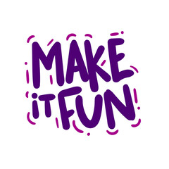 Wall Mural - make it fun happy quote text typography design graphic vector illustration