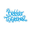 better together quote text typography design graphic vector illustration