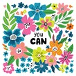 © Angelina De Sol - You can. Vector illustration with hand drawn lettering and flowers. Holiday, event, anniversary celebration, party invitation card, t-shirt print