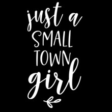 Just A Small Town Girl On Black Background Inspirational Quotes,lettering Design