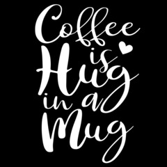 Wall Mural - coffee is hug in a mug on black background inspirational quotes,lettering design