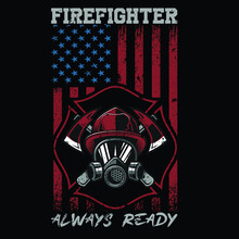 Firefighter Always Ready | Vector Graphic, Typographic Poster, Fighter, Fire,  Design, Vintage, Firefighter Shirts, Typography, Firefighters, Fire, Fighting, Fireman, Safety, Tool, Vector Shirt