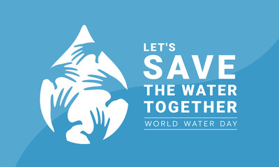 Wall Mural - World water day - let's save the water together text and white drop water with hands hold care texture sign on blue background vector design